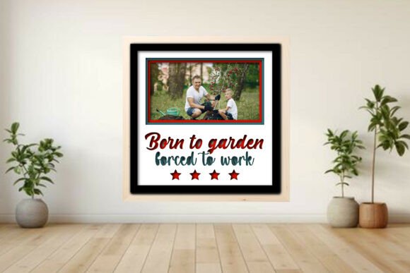Born to Garden Forced to -- Photo Frame Graphics and Crafts