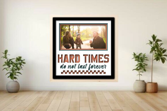 Hard Times Do Not -- Photo Frame Shadow Graphics and Crafts
