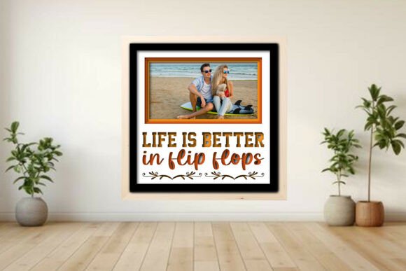 Life is Better in Flip Flops Photo Frame Graphics for Crafts